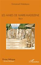 Couverture du livre « Les amies de Marie-Madeleine » de Emmanuel Matateyou aux éditions L'harmattan