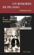 Couverture du livre « Un remords de Picasso ; ou Wiegels, peintre de Montmartre » de Christian Gury aux éditions Non Lieu