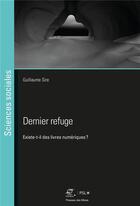 Couverture du livre « Dernier refuge : existe-t-il des livres numériques ? » de Guillaume Sire aux éditions Presses De L'ecole Des Mines