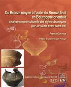 Couverture du livre « Du Bronze moyen à l'aube du Bronze final en Bourgogne orientale ; analyse chrono-culturelle des styles céramiques (XVIe-XIIe siècle avant notre ère) » de Franck Ducreux aux éditions Pu De Dijon