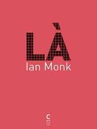 Couverture du livre « Là » de Ian Monk aux éditions Cambourakis