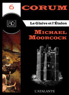 Couverture du livre « Corum t.6 ; le glaive et l'étalon » de Michael Moorcock aux éditions L'atalante