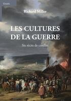 Couverture du livre « Les cultures de la guerre : Six récits de conflits » de Richard Miller aux éditions Du Cep