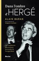 Couverture du livre « Dans l'ombre d'Hergé : Les confidences du dernier secrétaire particulier de Georges Remi » de Alain Baran et Gregoire Comhaire aux éditions Editions Racine