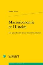 Couverture du livre « Macroéconomie et histoire : du grand écart à une nouvelle alliance » de Robert Boyer aux éditions Classiques Garnier