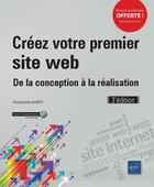 Couverture du livre « Créez votre premier site web ; de la conception à la réalisation (3e édition) » de Christophe Aubry aux éditions Eni