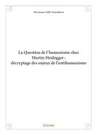 Couverture du livre « La question de l'humanisme chez martin heidegger : decryptage des enjeux de l'antihumanisme » de Talla Noumbissi H. aux éditions Edilivre