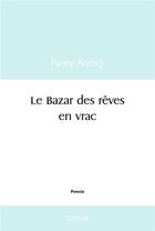 Couverture du livre « Le bazar des reves en vrac » de Fanny Accary aux éditions Edilivre