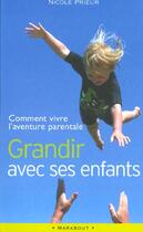 Couverture du livre « Grandir Avec Ses Enfants ; Comment Vivre L'Aventure Parentale » de Nicole Prieur aux éditions Marabout