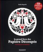 Couverture du livre « Le grand livre des papiers découpés ; techniques et modèles » de Emily Hogarth aux éditions Marabout