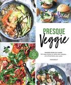 Couverture du livre « Presque veggie ; manger moins de viande ; 120 repas faciles et variés pour adopter une alimentation plus saine » de  aux éditions Marabout