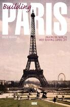 Couverture du livre « Building Paris ; creating the world's most beautiful capital city » de Bruce Marshall aux éditions Grund