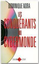 Couverture du livre « Les conquérants du cybermonde » de Dominique Nora aux éditions Calmann-levy