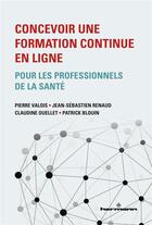 Couverture du livre « Concevoir une formation continue en ligne pour les professionnels de la santé » de Pierre Valois et Jean-Sebastien Renaud et Claudine Ouellet et Patrick Blouin aux éditions Hermann