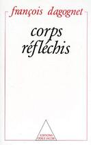 Couverture du livre « Corps réfléchis » de Francois Dagognet aux éditions Odile Jacob