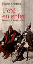 Couverture du livre « L'été en enfer ; Napoléon III dans la débâcle » de Nicolas Chaudun aux éditions Actes Sud