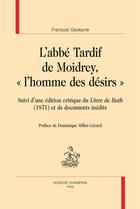 Couverture du livre « L'abbé Tardif de Moidrey, l'homme des désirs » de Francois Gadeyne aux éditions Honore Champion