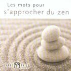 Couverture du livre « Les mots pour s'approcher du zen » de Christophe Lamoure aux éditions Milan