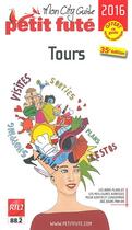 Couverture du livre « GUIDE PETIT FUTE ; CITY GUIDE ; Tours (édition 2016) » de  aux éditions Le Petit Fute