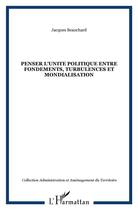 Couverture du livre « Penser l'unite politique entre fondements, turbulences et mondialisation » de Jacques Beauchard aux éditions L'harmattan