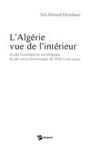 Couverture du livre « L'algérie vue de l'intérieur » de Sid Ahmed Dendane aux éditions Publibook
