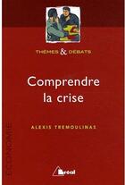 Couverture du livre « Comprendre la crise » de Alexis Tremoulinas aux éditions Breal