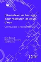 Couverture du livre « Démanteler les barrages pour restaurer les cours d'eau » de Marie-Anne Germaine et Regis Barraud aux éditions Quae