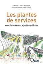 Couverture du livre « Les plantes de services : Vers de nouveaux agroécosystèmes » de Caroline Djian-Caporalino et Anne-Violette Lavoir aux éditions Quae