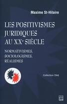 Couverture du livre « Les positivismes juridiques au XXe siècle » de St-Hilaire Maxime aux éditions Presses De L'universite De Laval