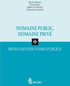 Couverture du livre « Domaine public, domaine prive, biens des pouvoirs publics pouvoirs publics » de Deom... aux éditions Larcier