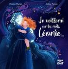 Couverture du livre « Je veillerai sur tes nuits, Léonie ... » de Celine Person et Pauline Marlet aux éditions Langue Au Chat