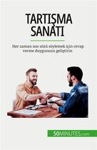 Couverture du livre « Tart??ma sanat? : Her zaman son sozü soylemek için cevap verme duygunuzu geli?tirin » de Benjamin Fleron aux éditions 50minutes.com