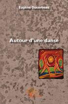 Couverture du livre « Autour d'une danse » de Eugene Ducorbeau aux éditions Edilivre