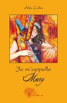 Couverture du livre « Je m'appelle mary » de Colin Alix aux éditions Edilivre