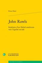 Couverture du livre « John Rawls ; itinéraire d'un libéral américain vers l'égalité sociale » de Rima Hawi aux éditions Classiques Garnier