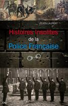 Couverture du livre « Histoires insolites de la police française » de Julien Laurent aux éditions City Editions