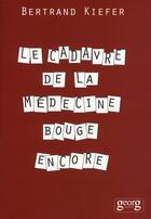 Couverture du livre « Le cadavre de la médecine bouge encore » de Kiefer. Bertran aux éditions Georg