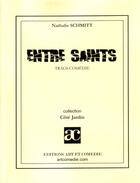 Couverture du livre « Entre saints » de Nathalie Schmitt aux éditions Art Et Comedie