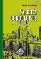 Couverture du livre « Variétés bordeloises Tome 3 ; comprenant les livres V et VI » de Abbe Baurein aux éditions Editions Des Regionalismes
