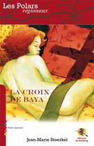 Couverture du livre « La croix de Baya » de Jean-Marie Stoerkel aux éditions Bastberg
