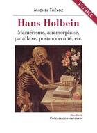 Couverture du livre « Hans Holbein, maniérisme, anamorphose, parallaxe, postmodernite, etc. » de Michel Thevoz aux éditions Atelier Contemporain