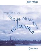 Couverture du livre « Fragment du cirque élastique de la révolution » de Amir Parsa aux éditions Caracteres