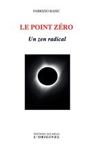 Couverture du livre « Le point zéro : Un zen radical » de Bajec Fabrizio aux éditions Accarias-originel