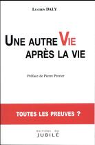 Couverture du livre « Une autre vie après la vie » de Lucien Daly aux éditions Jubile