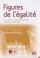 Couverture du livre « Figures de l'égalité ; deux siècles de rhétorique politiques en éducation (1750-1950) » de Bruno Garnier aux éditions Academia