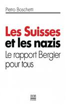 Couverture du livre « Les Suisses et les nazis ; le rapport Bergier pour tous » de Pietro Boschetti aux éditions Zoe
