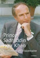 Couverture du livre « Prince Sadruddin Aga Khan ; humaniste et visionnaire » de Diana Miserez aux éditions Cabedita
