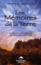 Couverture du livre « Les mémoires de la terre ; comprendre et retrouver ses connexions minérales » de  aux éditions Dauphin Blanc