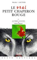 Couverture du livre « Le vrai petit chaperon rouge : et autres contes » de Michel Gautier aux éditions Geste