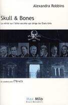 Couverture du livre « Skull & bones ; la vérité sur l'élite secrète qui dirige les Etats-Unis » de Alexandra Robbins aux éditions Max Milo